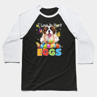 I Love To Hunt Eggs St Bernard Bunny Easter Gift Baseball T-Shirt